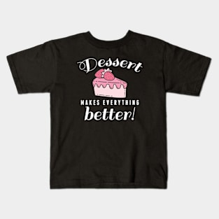 Dessert Makes Everything Better Kids T-Shirt